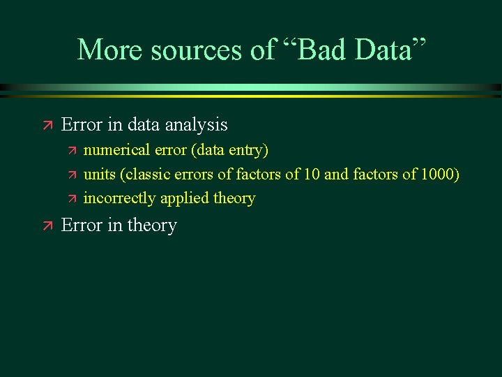 More sources of “Bad Data” ä Error in data analysis ä ä numerical error