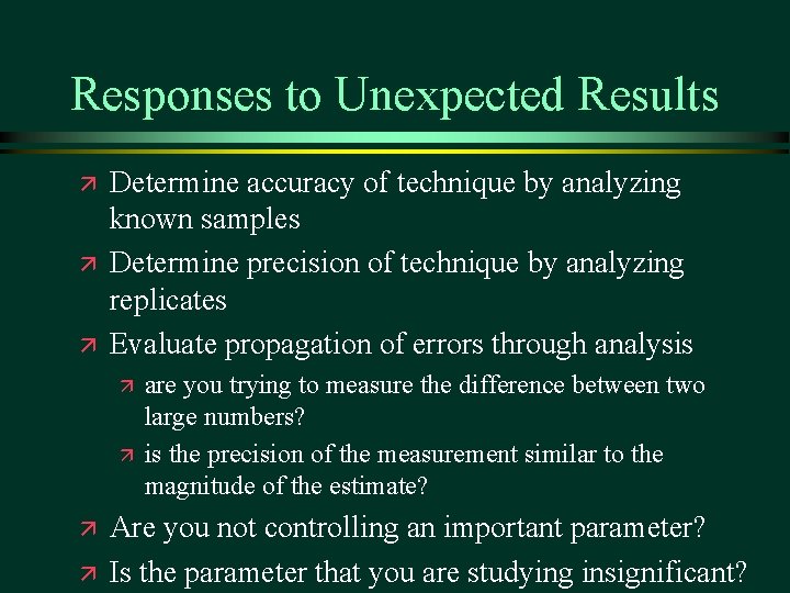 Responses to Unexpected Results ä ä ä Determine accuracy of technique by analyzing known