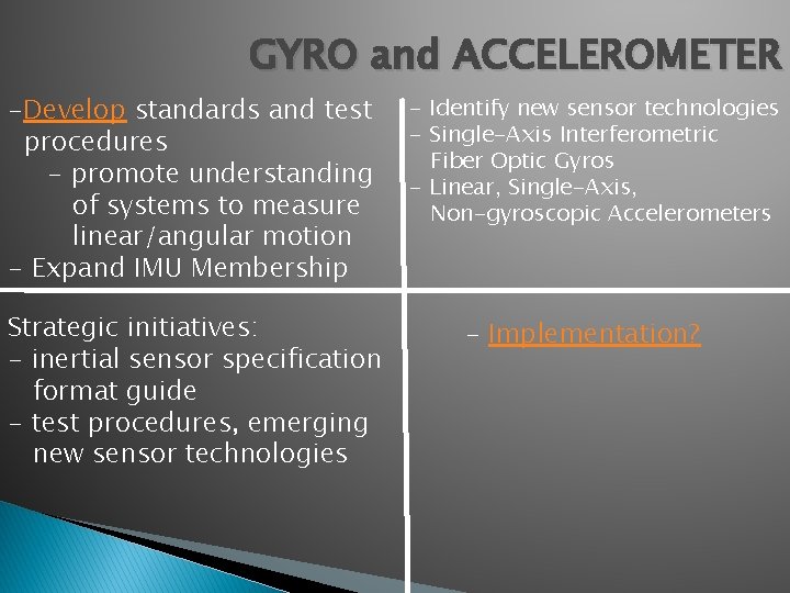 GYRO and ACCELEROMETER -Develop standards and test procedures - promote understanding of systems to