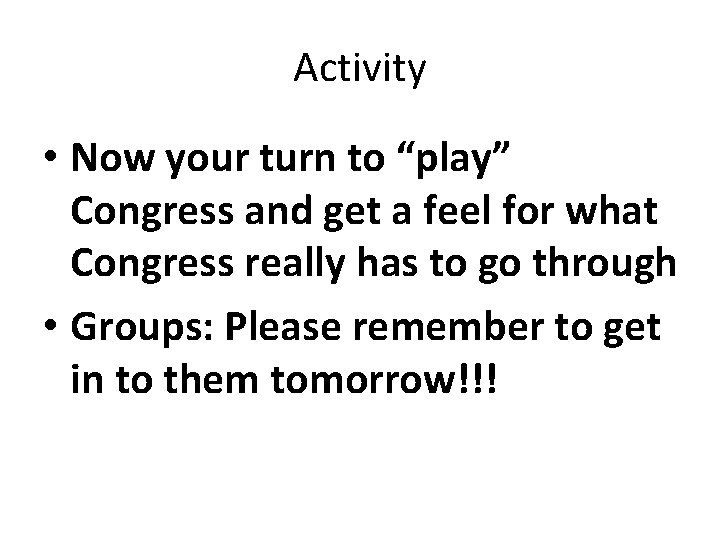 Activity • Now your turn to “play” Congress and get a feel for what