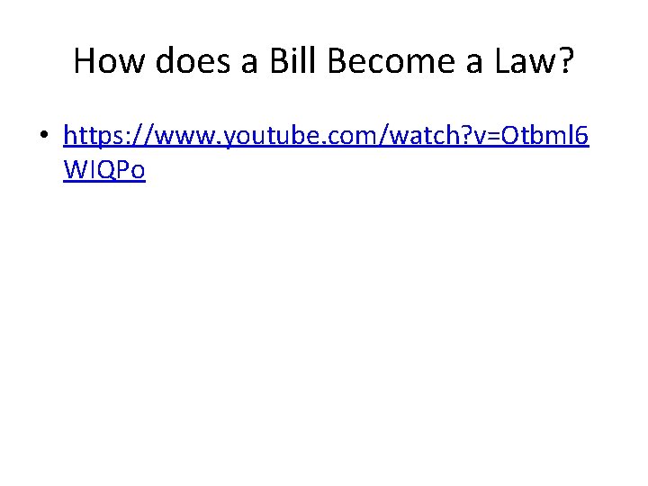 How does a Bill Become a Law? • https: //www. youtube. com/watch? v=Otbml 6