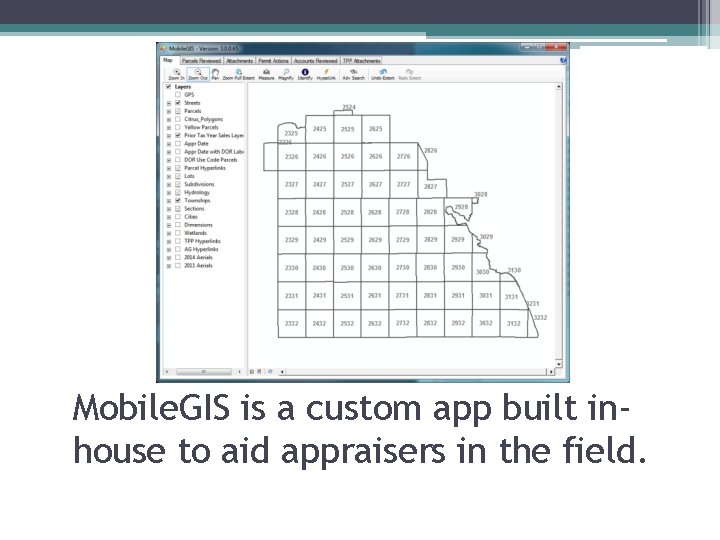 Mobile. GIS is a custom app built inhouse to aid appraisers in the field.