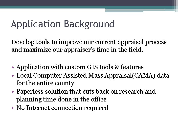 Application Background Develop tools to improve our current appraisal process and maximize our appraiser’s