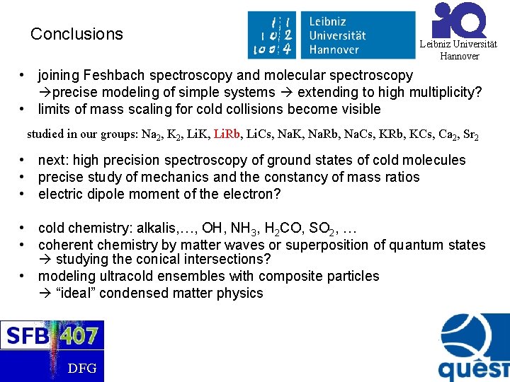 Conclusions Leibniz Universität Hannover • joining Feshbach spectroscopy and molecular spectroscopy precise modeling of