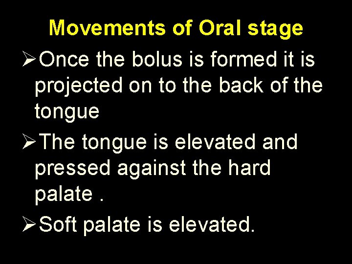 Movements of Oral stage ØOnce the bolus is formed it is projected on to