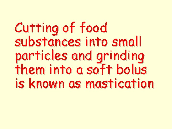 Cutting of food substances into small particles and grinding them into a soft bolus