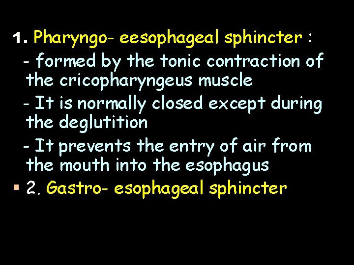 1. Pharyngo- eesophageal sphincter : - formed by the tonic contraction of the cricopharyngeus