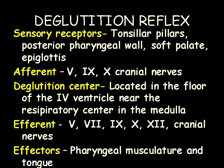 DEGLUTITION REFLEX Sensory receptors- Tonsillar pillars, posterior pharyngeal wall, soft palate, epiglottis Afferent –