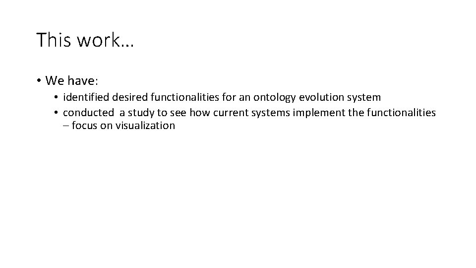 This work… • We have: • identified desired functionalities for an ontology evolution system