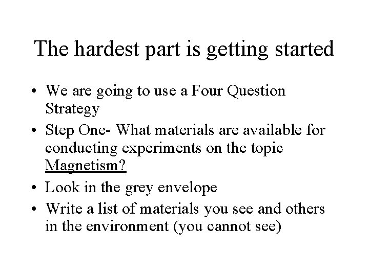 The hardest part is getting started • We are going to use a Four