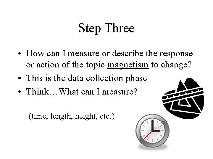 Step Three • How can I measure or describe the response or action of