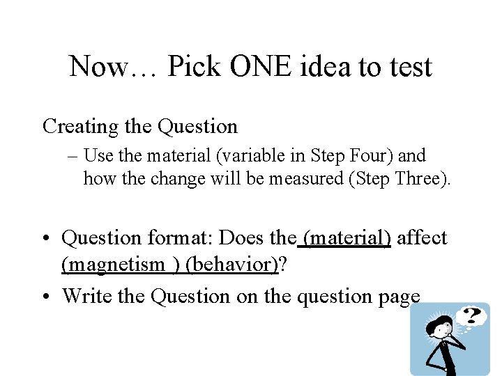 Now… Pick ONE idea to test Creating the Question – Use the material (variable