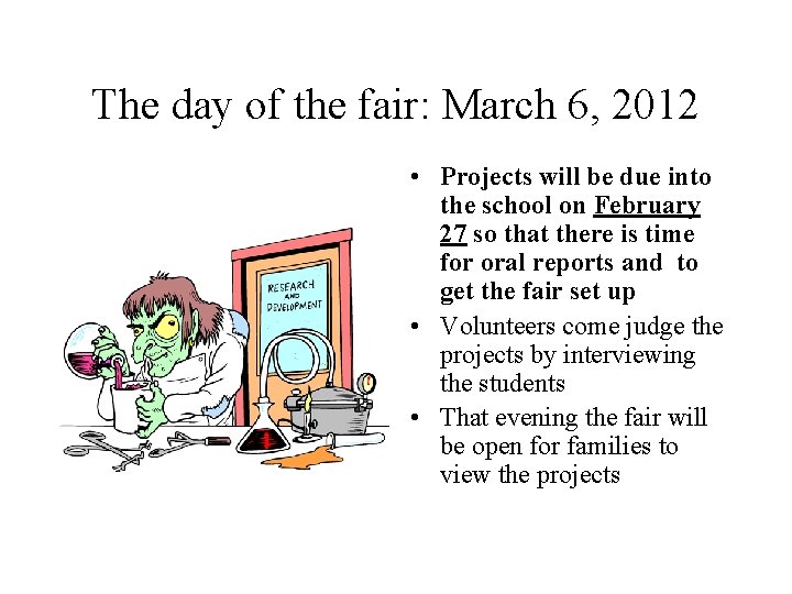 The day of the fair: March 6, 2012 • Projects will be due into