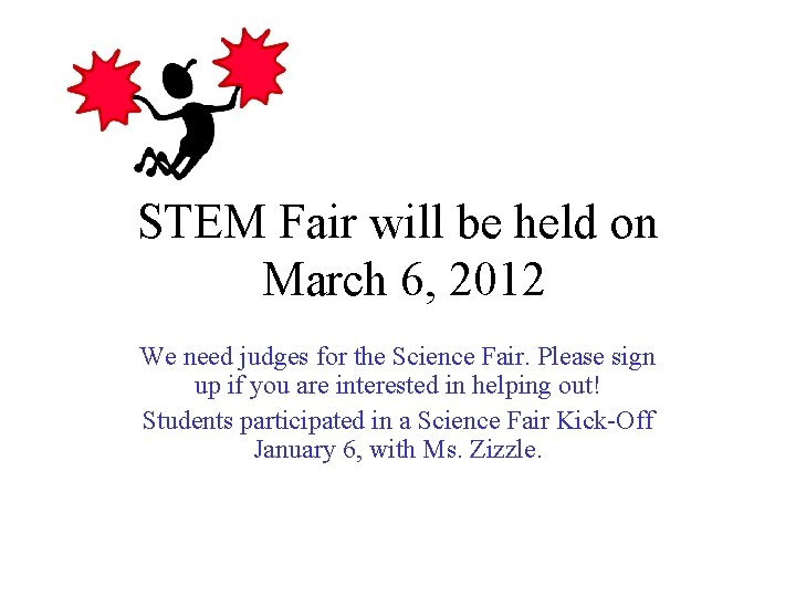 STEM Fair will be held on March 6, 2012 We need judges for the