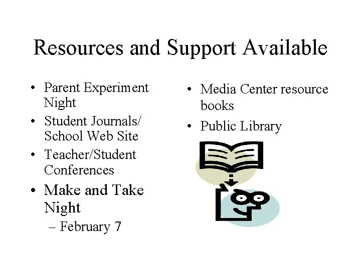 Resources and Support Available • Parent Experiment Night • Student Journals/ School Web Site
