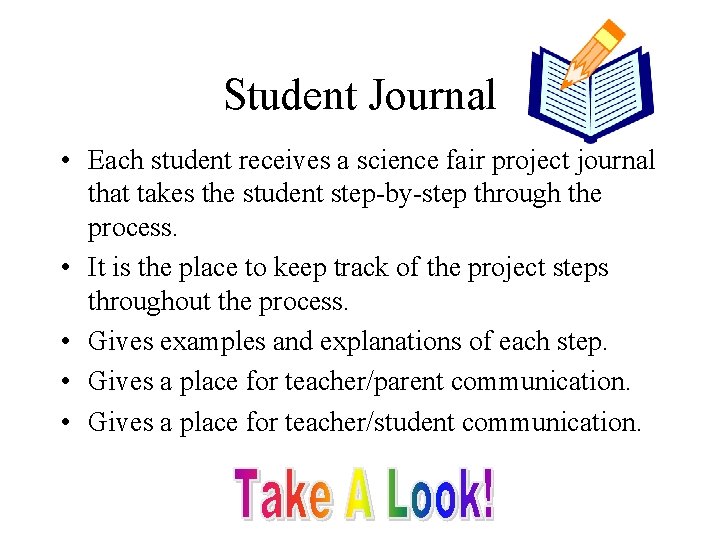 Student Journal • Each student receives a science fair project journal that takes the