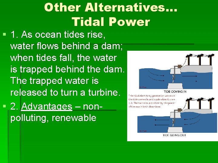 Other Alternatives… Tidal Power § 1. As ocean tides rise, water flows behind a
