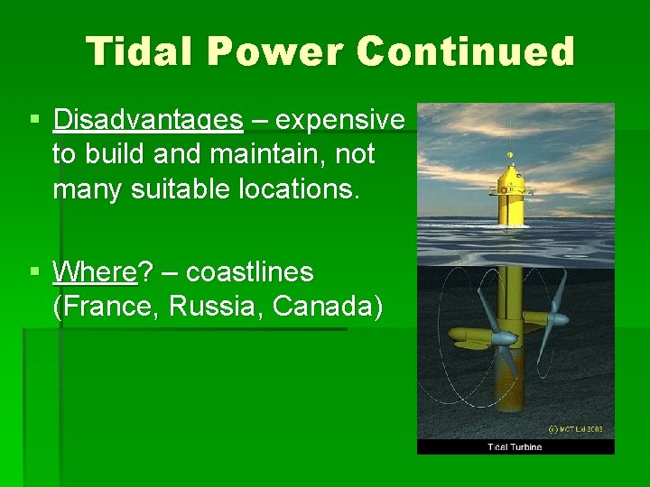 Tidal Power Continued § Disadvantages – expensive to build and maintain, not many suitable
