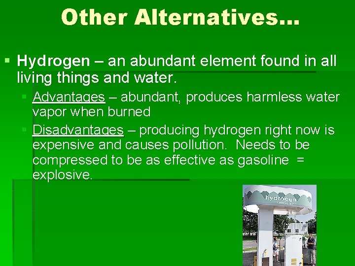 Other Alternatives… § Hydrogen – an abundant element found in all living things and