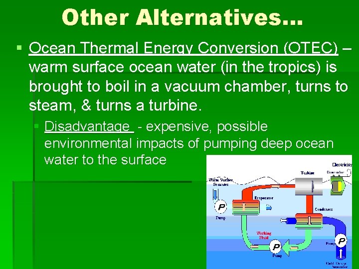 Other Alternatives… § Ocean Thermal Energy Conversion (OTEC) – warm surface ocean water (in
