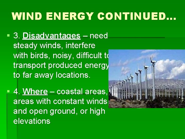 WIND ENERGY CONTINUED… § 3. Disadvantages – need steady winds, interfere with birds, noisy,