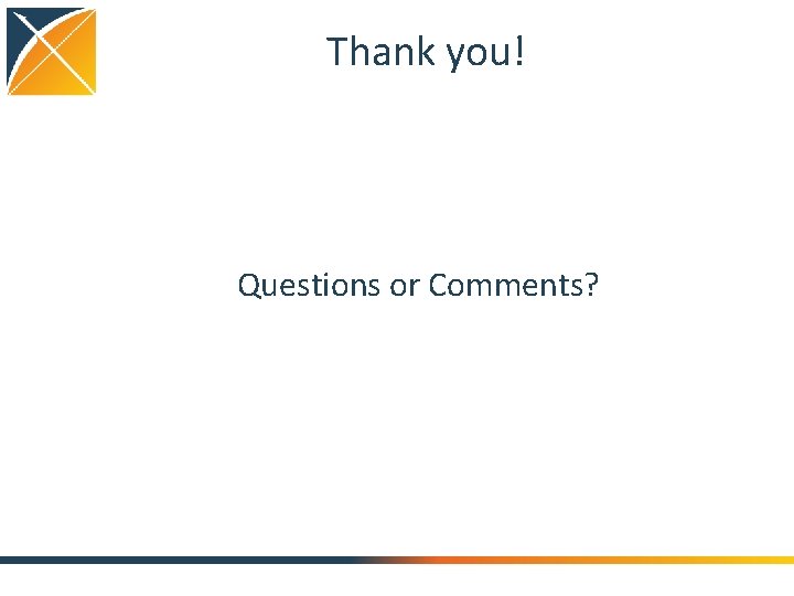 Thank you! Questions or Comments? 