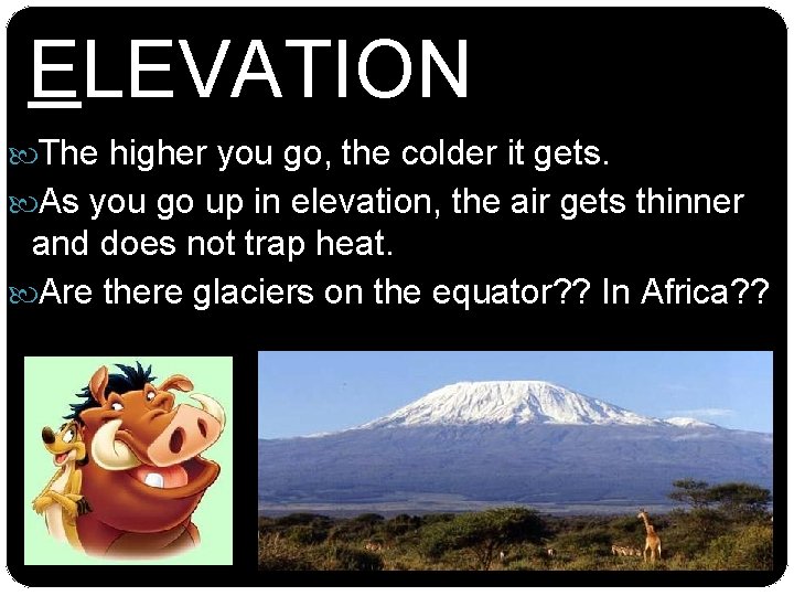 ELEVATION The higher you go, the colder it gets. As you go up in