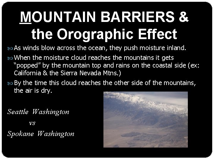 MOUNTAIN BARRIERS & the Orographic Effect As winds blow across the ocean, they push