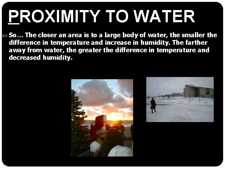 PROXIMITY TO WATER So… The closer an area is to a large body of