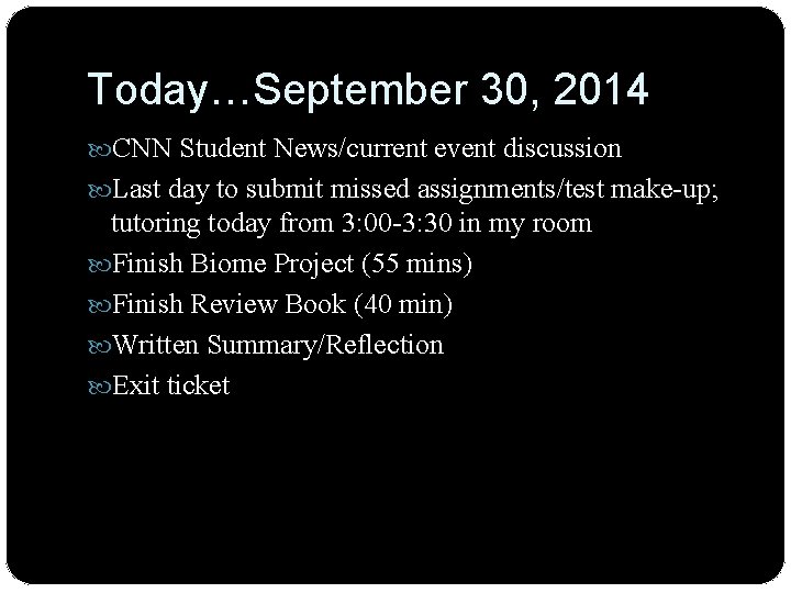 Today…September 30, 2014 CNN Student News/current event discussion Last day to submit missed assignments/test