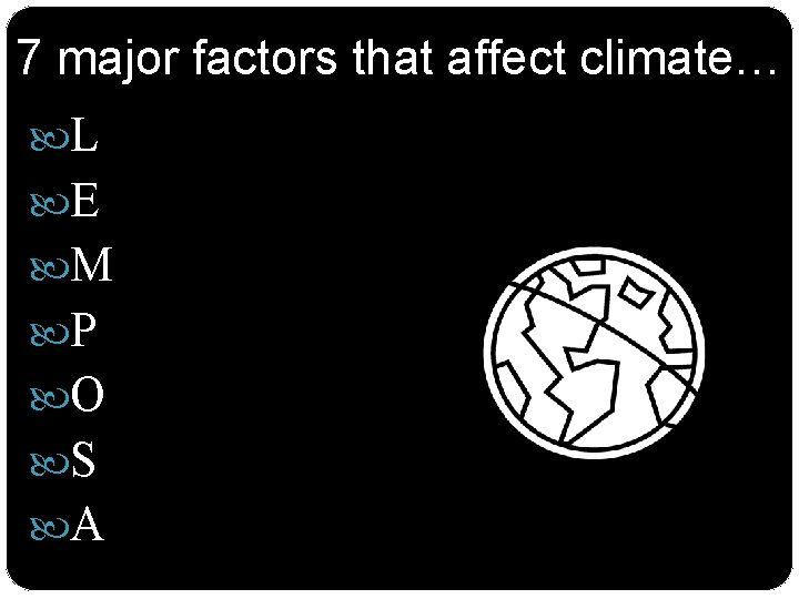 7 major factors that affect climate… L E M P O S A 