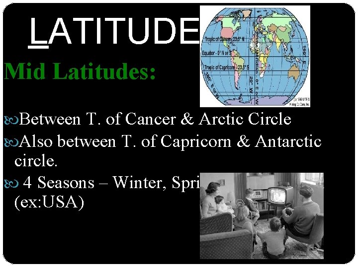 LATITUDE Mid Latitudes: Between T. of Cancer & Arctic Circle Also between T. of
