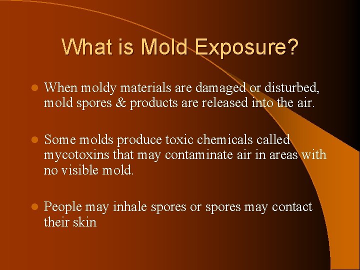 What is Mold Exposure? l When moldy materials are damaged or disturbed, mold spores