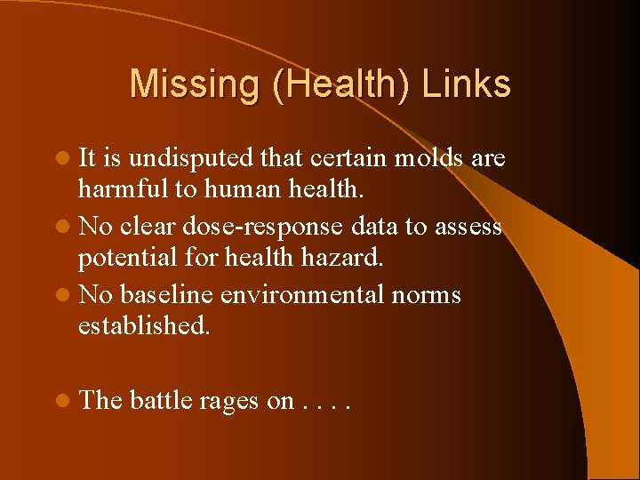 Missing (Health) Links l It is undisputed that certain molds are harmful to human