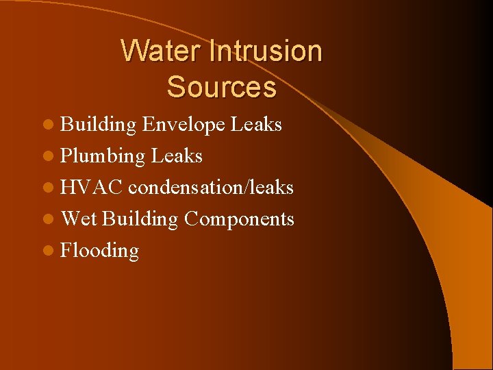 Water Intrusion Sources l Building Envelope Leaks l Plumbing Leaks l HVAC condensation/leaks l