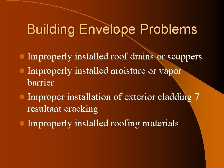 Building Envelope Problems l Improperly installed roof drains or scuppers l Improperly installed moisture