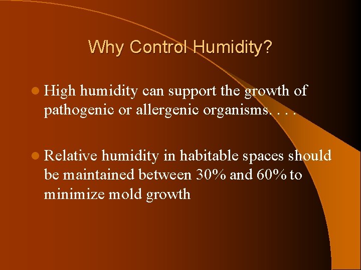 Why Control Humidity? l High humidity can support the growth of pathogenic or allergenic