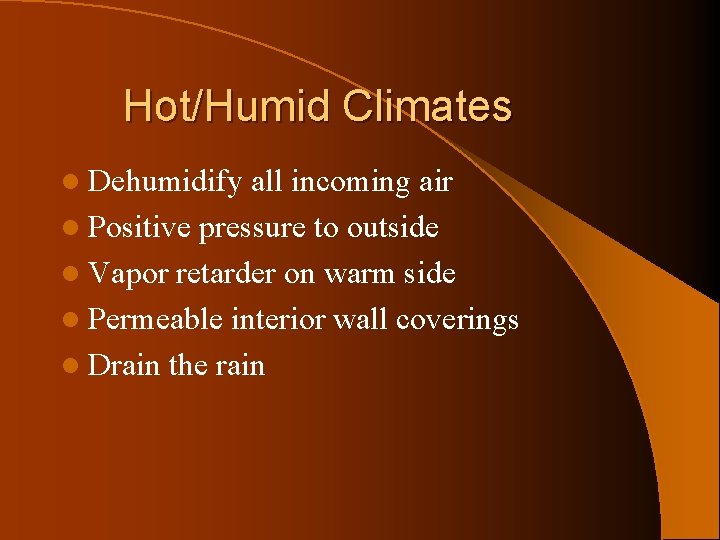 Hot/Humid Climates l Dehumidify all incoming air l Positive pressure to outside l Vapor