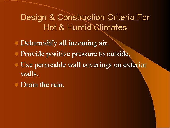 Design & Construction Criteria For Hot & Humid Climates l Dehumidify all incoming air.