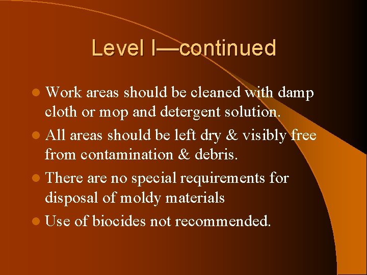 Level I—continued l Work areas should be cleaned with damp cloth or mop and