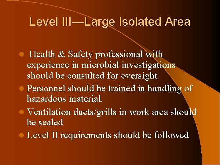 Level III—Large Isolated Area Health & Safety professional with experience in microbial investigations should