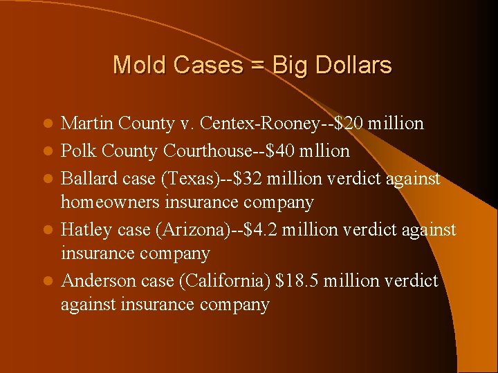 Mold Cases = Big Dollars l l l Martin County v. Centex-Rooney--$20 million Polk