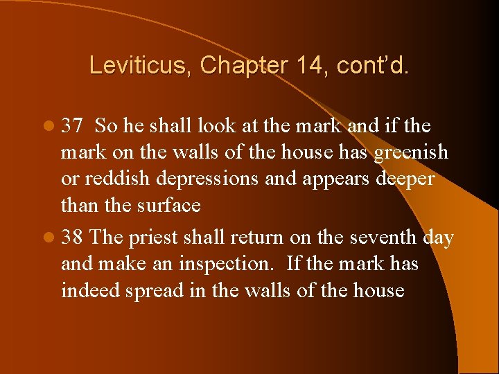 Leviticus, Chapter 14, cont’d. l 37 So he shall look at the mark and