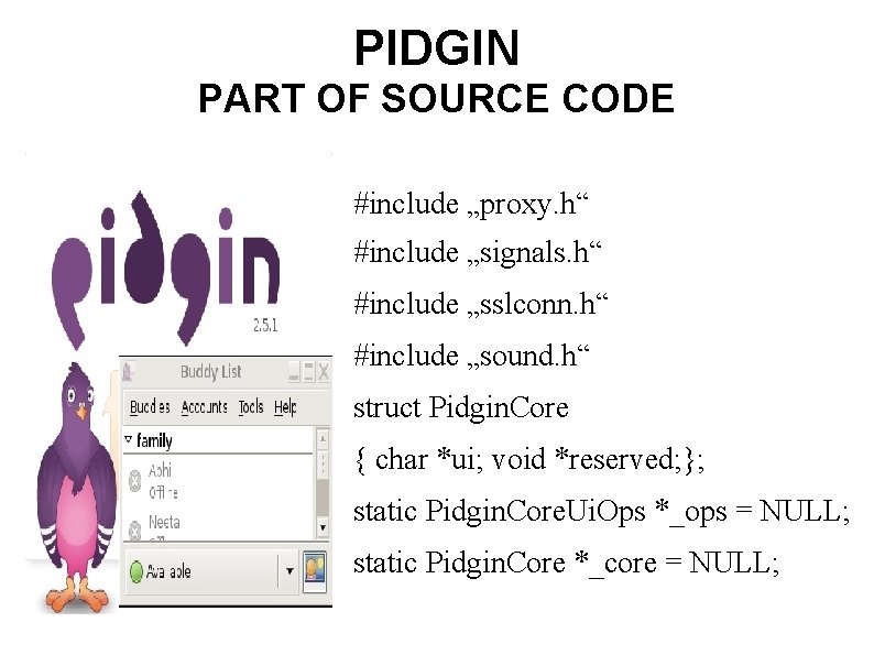 PIDGIN PART OF SOURCE CODE #include „proxy. h“ #include „signals. h“ #include „sslconn. h“