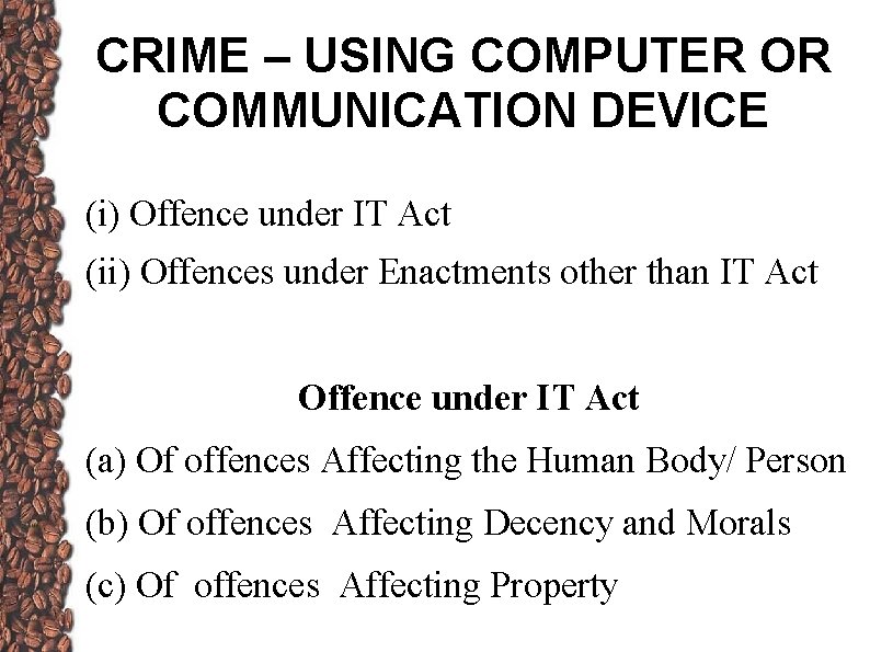 CRIME – USING COMPUTER OR COMMUNICATION DEVICE (i) Offence under IT Act (ii) Offences CRIME – USING COMPUTER OR COMMUNICATION DEVICE (i) Offence under IT Act (ii) Offences