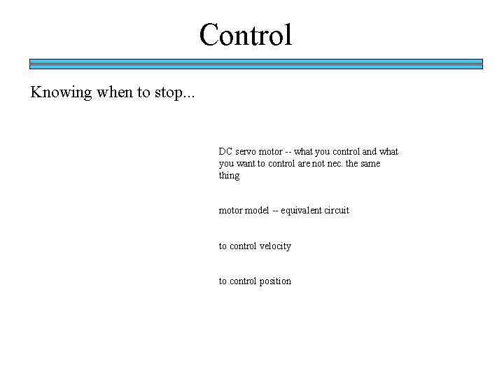 Control Knowing when to stop. . . DC servo motor -- what you control