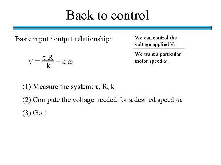 Back to control Basic input / output relationship: t R V = + k