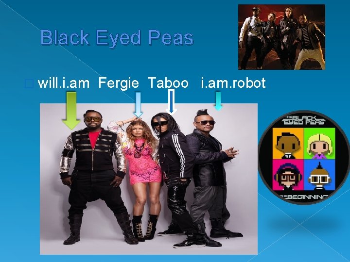 Black Eyed Peas � will. i. am Fergie Taboo i. am. robot 