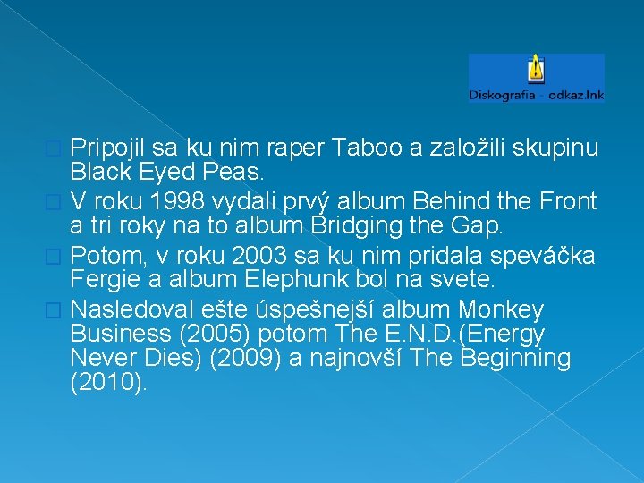 Pripojil sa ku nim raper Taboo a založili skupinu Black Eyed Peas. � V