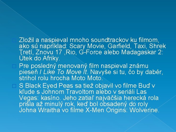 Zložil a naspieval mnoho soundtrackov ku filmom, ako sú napríklad: Scary Movie, Garfield, Taxi,